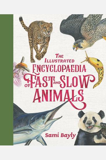 The Illustrated Encyclopaedia of Fast and Slow Animals