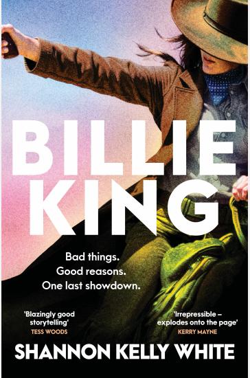 Billie King: An endearing, rollicking, funny and original debut novel, perfect for fans of Boy Swallows Universe and The Dressmaker