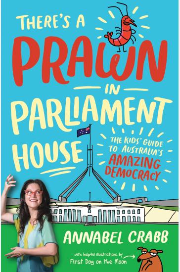 There's a Prawn in Parliament House: The Kids' Guide to Australia's Amazing Democracy
